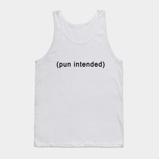 Pun Intended Funny Gift Tank Top